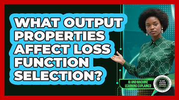 What Output Properties Affect Loss Function Selection?