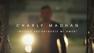 Charly Madhan - Quiero encontrarte mi amor