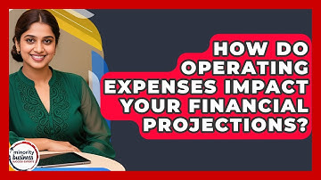 How Do Operating Expenses Impact Your Financial Projections? - Minority Business Success Experts