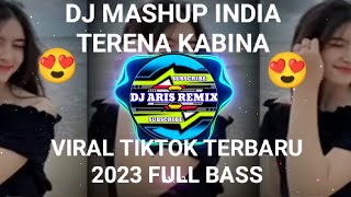 DJ MASHUP INDIA TERENA KABINA MANGKANE VIRAL TIKTOK TERBARU 2023 FULL BASS