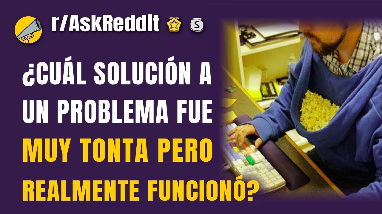 ¿Cuál solución a un problema fue muy tonta pero realmente funcionó?