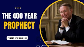 'The 400 Year Prophecy' Pastor Stephen Bohr