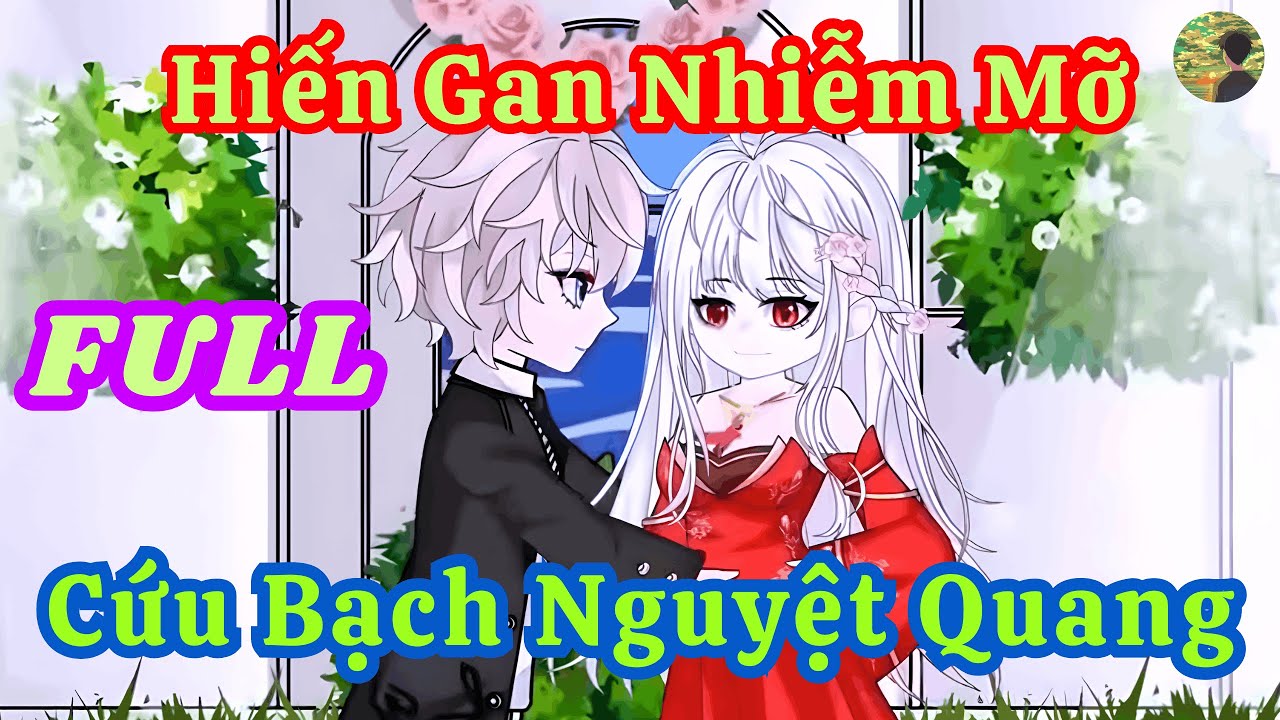 FULL -  Hiến Gan Nhiễm Mỡ Cứu Bạch Nguyệt Quang  |  Bò Review