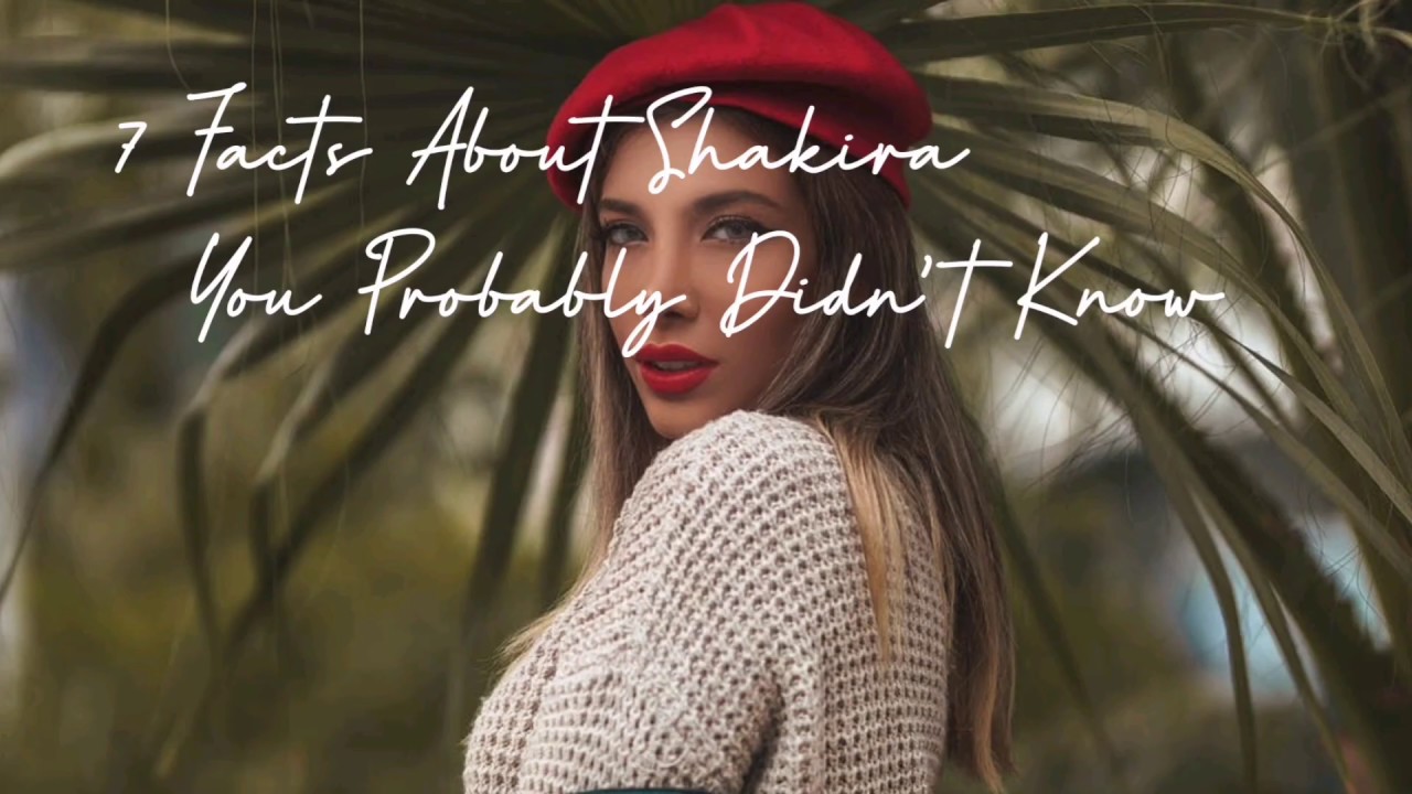 7 Facts About Shakira You Probably Didn't Know YouTube