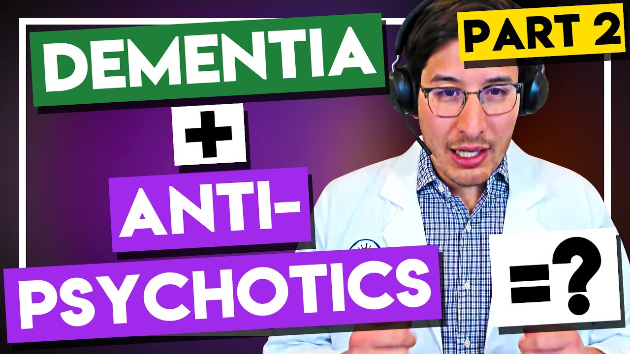 What you must know if a loved one with dementia is being treated with antipsychotics (Part 2)