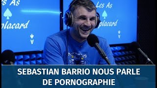 Sebastian Barrio nous dévoile les coulisses de la pornographie !