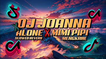 DJ JOANNA X ALONE X MIMI PIPI (SLOWED REVERB) MENGKANE VIRAL TIKTOK