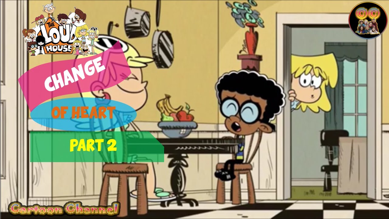 The Loud House Change Of Heart (Part 2) YouTube
