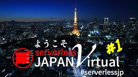 Serverless Meetup Japan Virtual #1