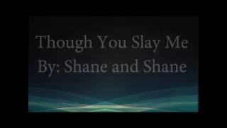 Video thumbnail of "Though You Slay Me (feat. John Piper)- Shane & Shane (Lyrics)"