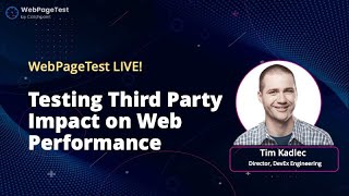 WebPageTest Live! Third Party Performance Impact w/ Tim Kadlec