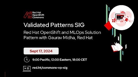 OpenShift Commons: Validated Patterns SIG, Red Hat OpenShift and MLOps