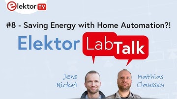 Elektor Lab Talk #8 Saving Energy with Home Automation?!