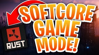 What you can expect from Rust Softcore Game Mode?
