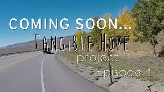 Coming soon: Tangible Hope Project Episode 1
