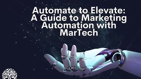 Automate to Elevate: A Guide to Marketing Automation with MarTech
