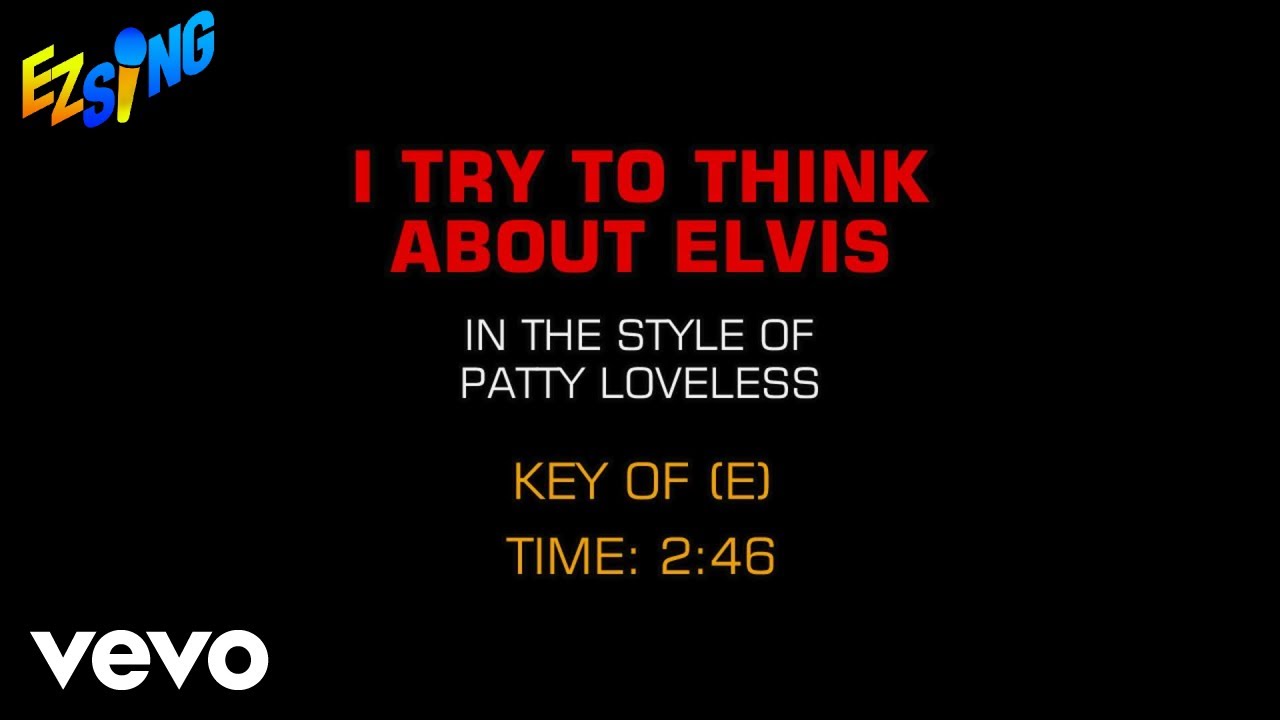Patty Loveless - I Try To Think About Elvis (Karaoke EZ Sing) Patty Loveless - I Try To Think About Elvis (Karaoke EZ Sing)