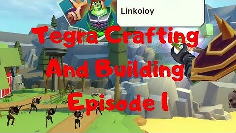 Tegra Crafting And Building Episode 1