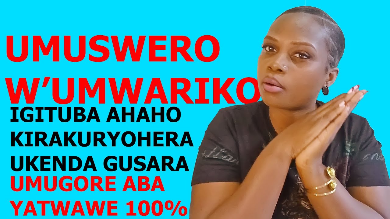 REBA UKO UMUSWERO W'UMWARIKO UKORWA NUMUGABO USHAKA KURYOHERWA NIGITUBA KANDI AKEMEZA UMUGORE 100%
