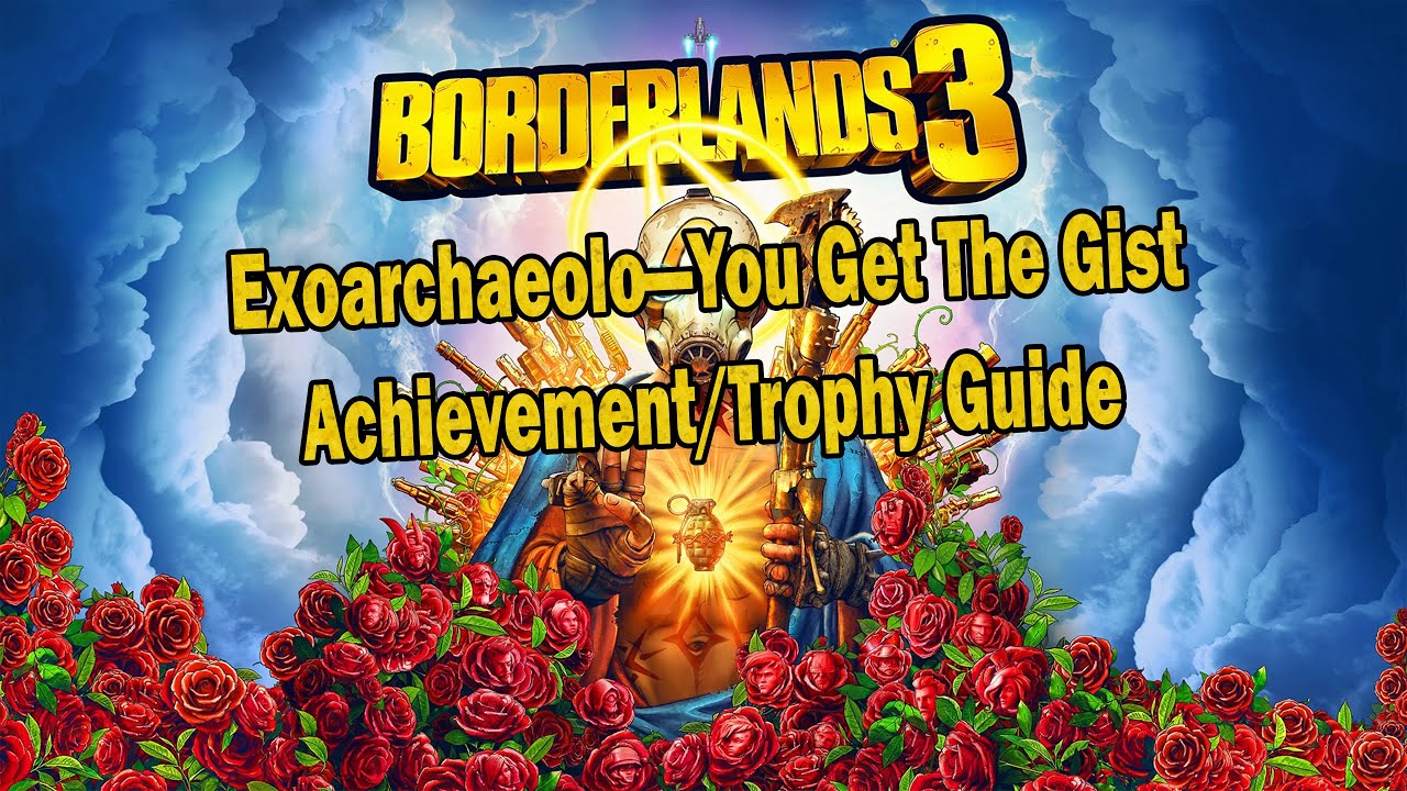 Borderlands 3 - Exoarchaeolo—You Get The Gist - (Secret) Achievement/Trophy Guide