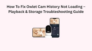 How To Fix Owlet Cam History Not Loading – Playback & Storage Troubleshooting Guide