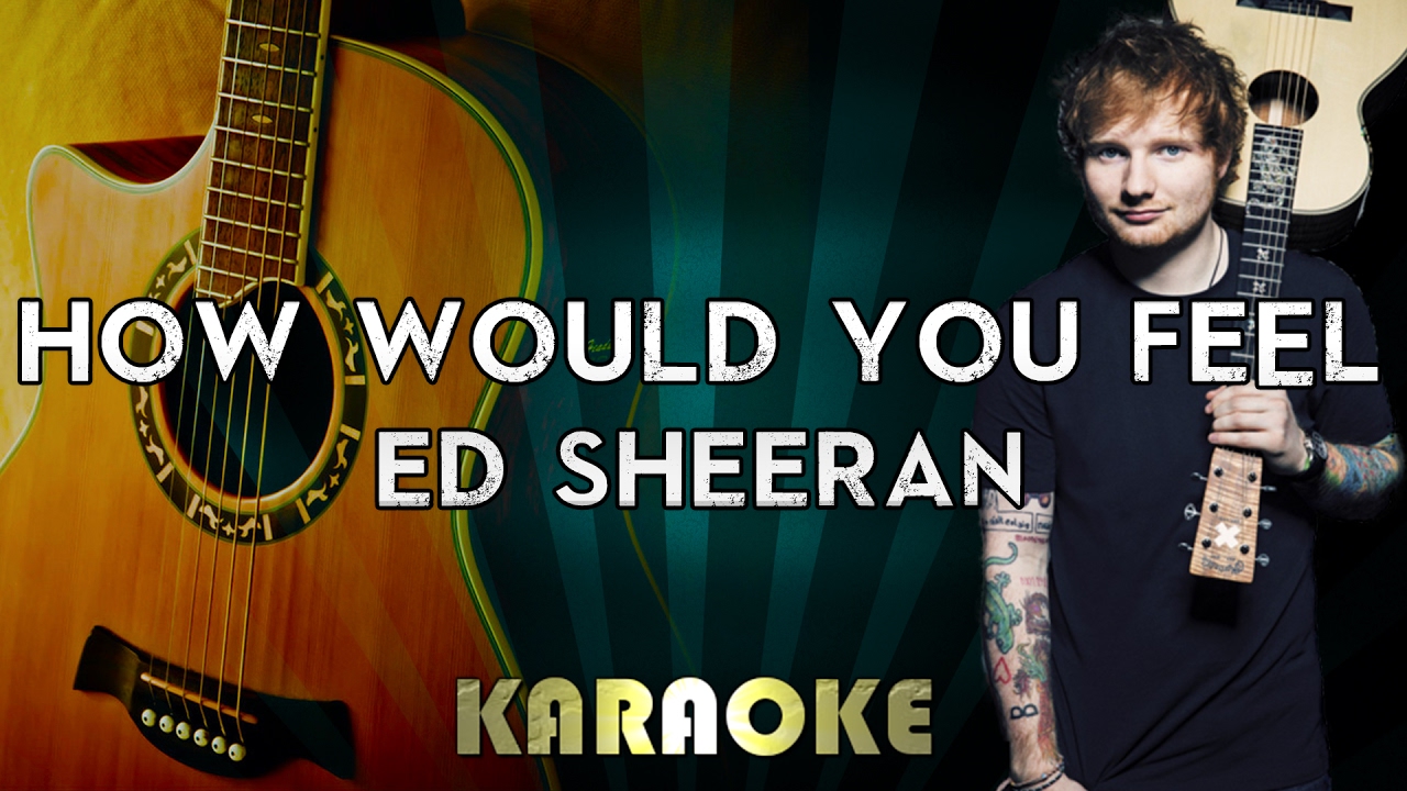Ed Sheeran How Would You Feel (Acoustic Guitar Karaoke/Instrumental