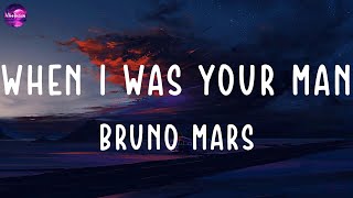 Bruno Mars - When I Was Your Man (lyrics)