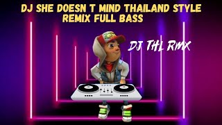 Dj She Doesn T Mind Thailand Style Remix  Bass  Dj Thl Rmx