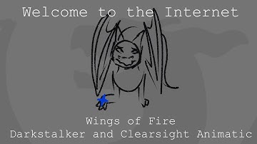 Welcome to the Internet - Wings of Fire Darkstalker and Clearsight Animatic
