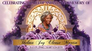 CELEBRATING THE LIFE OF AND IN LOVING MEMORY OF THELMA JOY ELEASE MARTIN