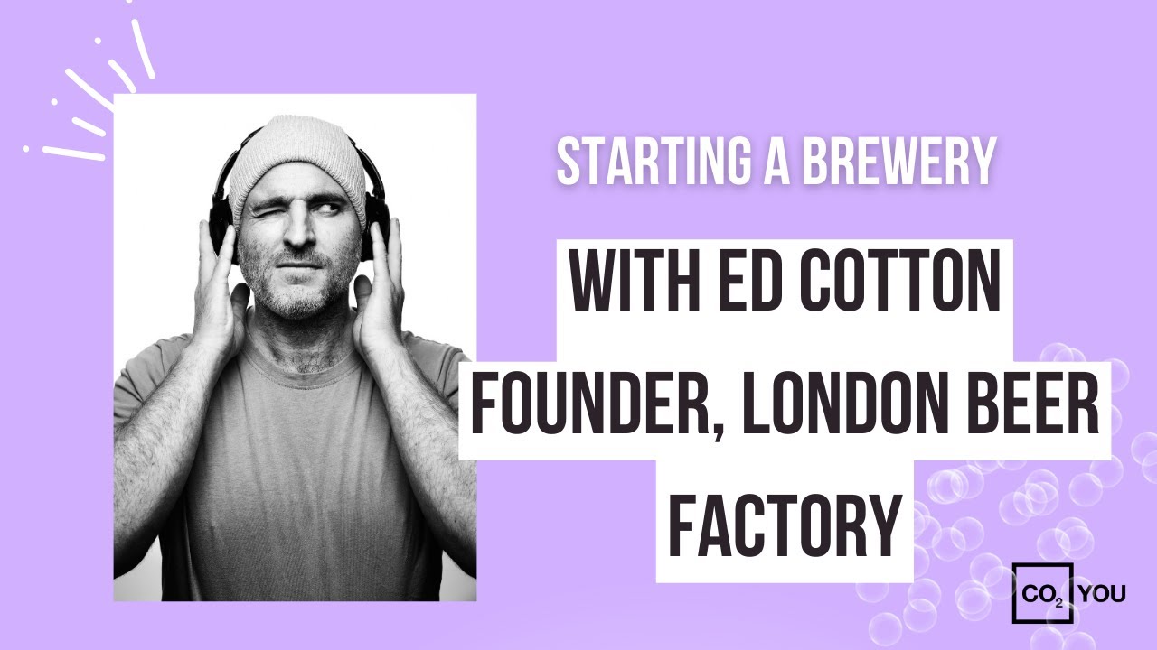 STARTING A BREWERY with Ed Cotton - Founder, London Beer Factory