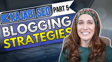 Kajabi SEO Part 5:  Blogging Strategies for SEO