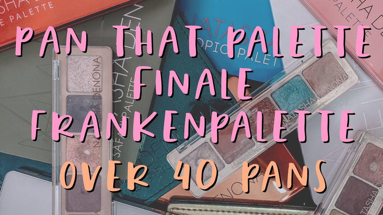 PAN THAT PALETTE FINALE : OVER 40 PANS ON MY FRANKENPALETTE