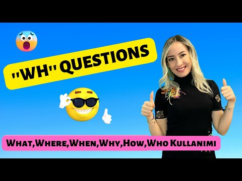 WH- QUESTIONS (What, Where, When, Why, How, Who) Kullanımı