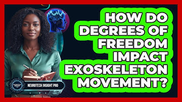 How Do Degrees Of Freedom Impact Exoskeleton Movement? - Neurotech Insight Pro