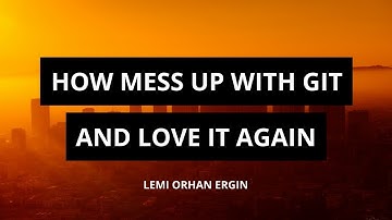 Git Anti-Patterns: How Mess Up With Git And Love It Again - Lemi Orhan Ergin (iyzico)