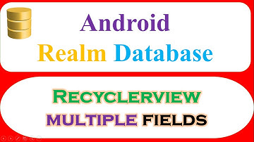 Android Realm Database Ep.07 : RecylerView Multiple Fields - Write,Read,AutoRefresh