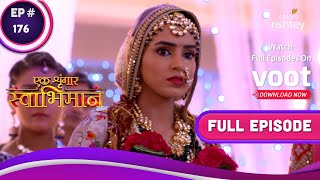 Ek Shringaar Swabhimaan | एक श्रृंगार स्वाभिमान | Ep. 176 | Naina And Karan's Marriage!