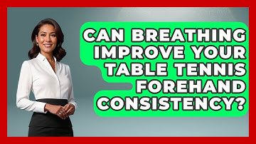 Can Breathing Improve Your Table Tennis Forehand Consistency? - Ping Pong Prodigy