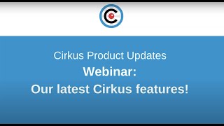 Webinar Invite: Our latest Cirkus features!