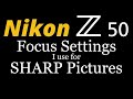 Nikon Z50 • Focus Settings I use for SHARP Pictures!