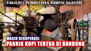 GILA SAMPAI NGANTRI, Pabrik kopi tertua di Bandung