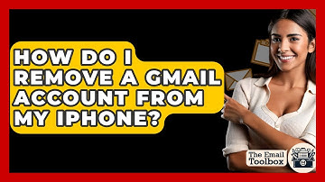 How Do I Remove A Gmail Account From My IPhone? - TheEmailToolbox.com