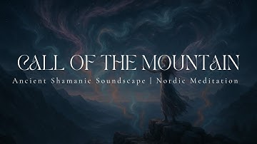 CALL OF THE MOUNTAIN | Ancient Nordic Soundscape | Shamanic Drumming | Celtic Meditation