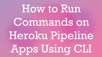 How to Run Commands on Heroku Pipeline Apps Using CLI