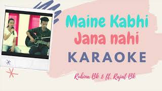 Video thumbnail of "MAINE KABHI JANA NAHI KARAOKE | Rubina BK Ft. Rajat BK"