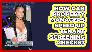 How Can Property Managers Speed Up Tenant Screening Checks? - Mastering Property Management