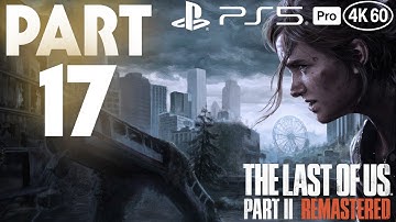 The Last of Us Part II Remastered Playthrough [PS5 Pro 4K 60FPS] part 17 - No Commentary