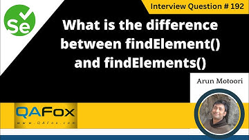 What is the difference between findElement() and findElements() (Selenium Interview Question #192)