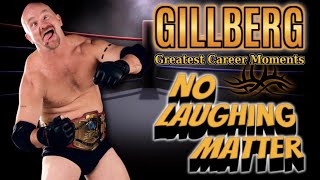 Gillberg, Greatest Career Moments No Laughing Matter